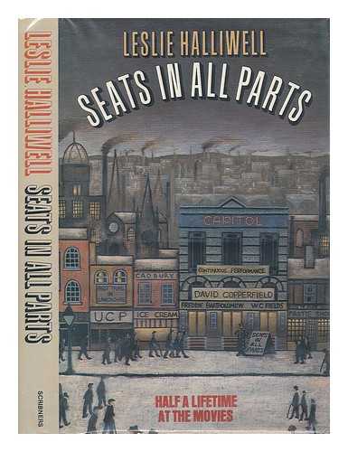 HALLIWELL, LESLIE - Seats in all Parts : Half a Lifetime At the Movies / Leslie Halliwell