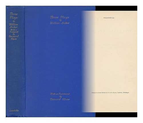 ARCHER, WILLIAM (1856-1924) - Three Plays by William Archer, with Foreward by George Bernard Shaw - [Contents: Martha Washington. --Beatriz Juana. --Lidia]