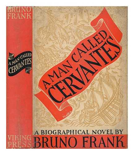 FRANK, BRUNO (1887-1945) - A Man Called Cervantes [By] Bruno Frank; Translated by H. T. Lowe-Porter