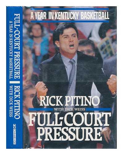 PITINO, RICK - Full-Court Pressure : a Year in Kentucky Basketball / Rick Pitino with Dick Weiss