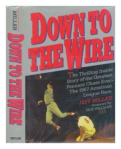 MILLER, JEFF (1955-) - Down to the Wire / Jeff Miller ; Foreword by Dick Williams