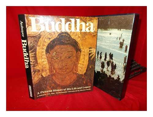 AUBOYER, JEANNINE - Buddha : a Pictorial History of His Life and Legacy / Jeannine Auboyer ; Photographs by Jean-Louis Nou ; Foreword by Huston Smith ; Epilogue by Heinrich Dumoulin. Uniform Title: Buddha. English