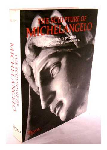 BALDINI, UMBERTO - The Sculpture of Michelangelo / Umberto Baldini ; Photographs by Liberto Perugi ; [Translated by Clare Coope]. Uniform Title: Michelangelo Scultore. English