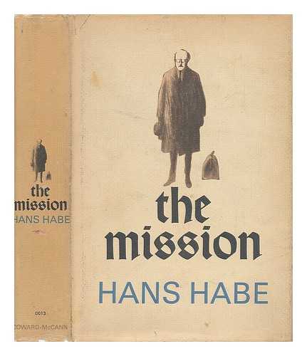 HABE, HANS (1911-1977) - The Mission; a Novel. Translated from the German by Michael Bullock