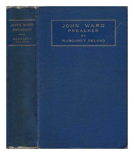 DELAND, MARGARET WADE CAMPBELL (1857-1945) - John Ward, Preacher; by Margaret Deland...