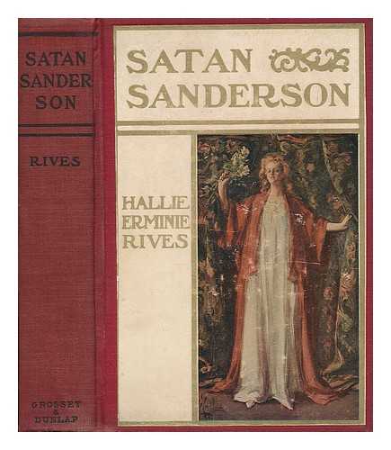 RIVES, HALLIE ERMINIE (B. 1876) - Satan Sanderson, by Hallie Erminie Rives ... with Illustrations by A. B. Wenzell