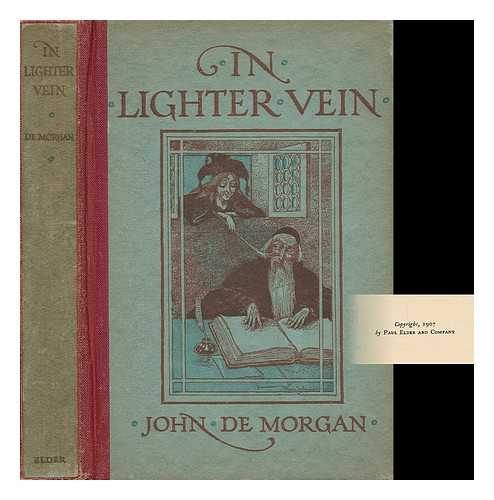 DE MORGAN, JOHN (1848-) - In Lighter Vein; a Collection of Anecdotes, Witty Sayings, Bon Mots, Bright Repartees, Eccentricities and Reminiscences of Well-Known Men and Women Who Are or Have Been Prominent in the Public Eye... by John De Morgan
