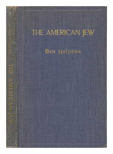 HALPERN, BEN - The American Jew; a Zionist Analysis