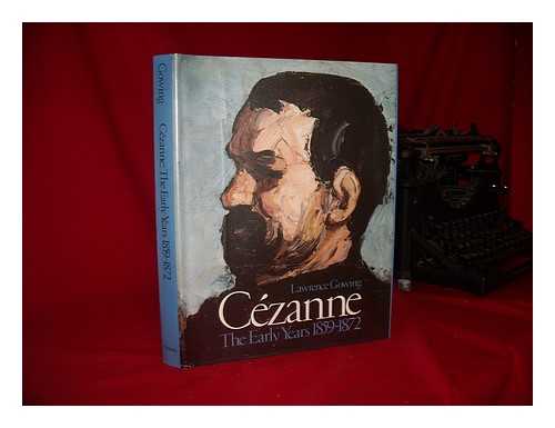 GOWING, LAWRENCE - Cezanne, the Early Years, 1859-1872 / Catalogue by Lawrence Gowing ; with Contributions by Gotz Adriani ... [Et Al. ] ; Edited by Mary Anne Stevens