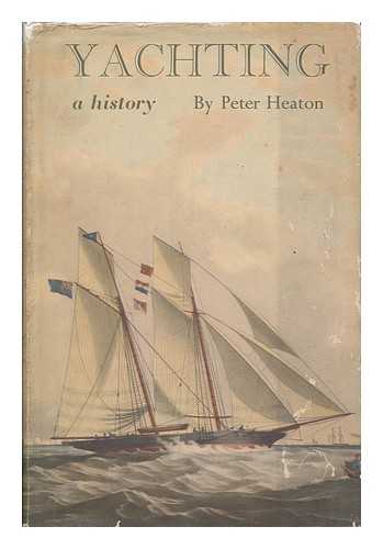 HEATON, PETER (1919-) - Yachting; a History