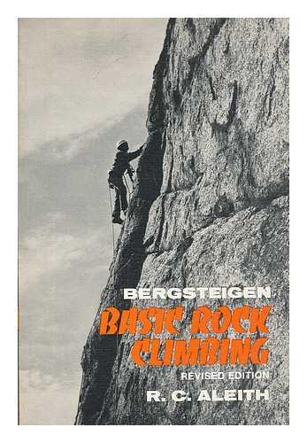 ALEITH, R. C. (RICHARD C. ) - Bergsteigen : Basic Rock Climbing