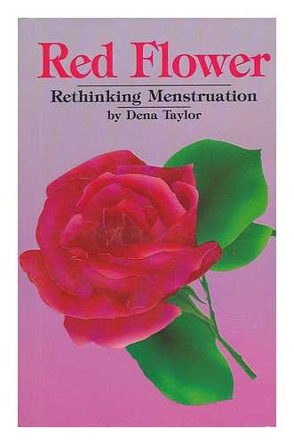 TAYLOR, DENA - Red Flower : Rethinking Menstruation