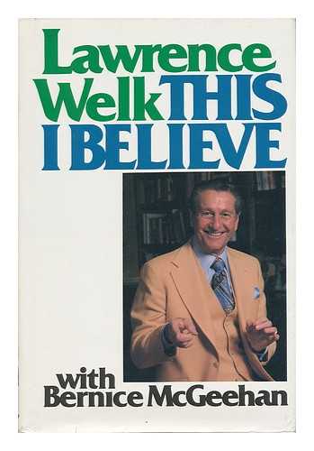 WELK, LAWRENCE (1903-1992) - This I Believe / Lawrence Welk, with Bernice McGeehan