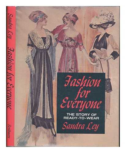 LEY, SANDRA - Fashion for Everyone: the Story of Ready-To-Wear, 1870's-1970's