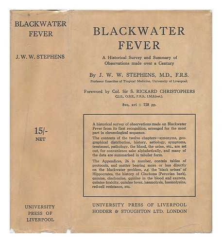 STEPHENS, J. W. W. - Blackwater Fever; a Historical Survey and Summary of Observations Made over a Century