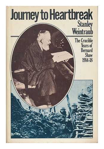 Weintraub, Stanley (1929-) - Journey to Heartbreak : the Crucible Years of Bernard Shaw, 1914-1918