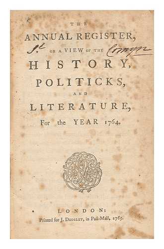 BURKE, EDMUND (1729-1797) (ED. ) DODSLEY, ROBERT (ANNUAL REGISTER) - The Annual Register, or a View of the History, Politicks, and Literature, for the Year 1764