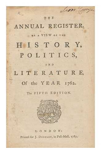 BURKE, EDMUND (1729-1797) (ED. ) DODSLEY, ROBERT (ANNUAL REGISTER) - The Annual Register, or a View of the History, Politicks, and Literature, of the Year 1762