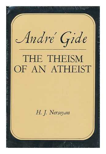 NERSOYAN, HAGOP J. - Andre Gide : the Theism of an Atheist [By] H. J. Nersoyan