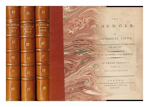 MACKENZIE, HENRY (1745-1831) ED. - The Lounger. a Periodical Paper, Pub. At Edinburgh in the Year 1785, 1786. by the Authors of the Mirror ... - [Complete in 3 Volumes]