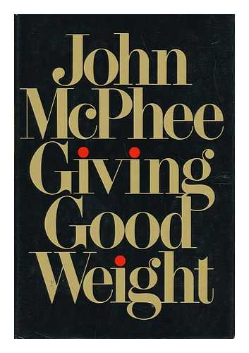 MCPHEE, JOHN (1931-) - Giving Good Weight / John McPhee