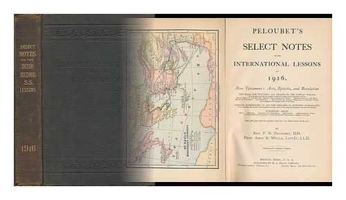 PELOUBET, F. N. WELLS, AMOS. R. - Peloubet's Select Notes on the International Lessons for 1916. New Testament: Acts, Epistles, and Revelation...