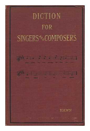 HAWN, HENRY GAINES (1862-) - Diction for Singers and Composers