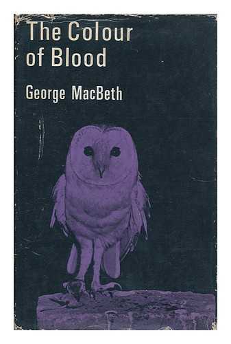 MACBETH, GEORGE - The Colour of Blood; Poems