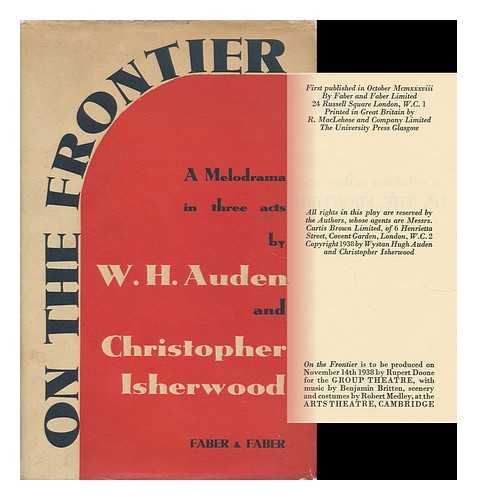 AUDEN, WYSTAN HUGH (1907-1973) - On the Frontier; a Melodrama in Three Acts, by W. H. Auden and Christopher Isherwood