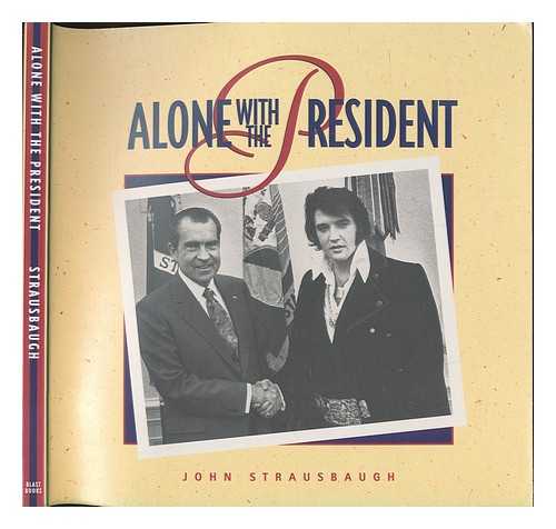 STRAUSBAUGH, JOHN - Alone with the President / John Strausbaugh