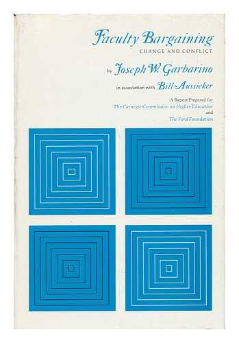 GARBARINO, JOSEPH WILLIAM (1919-) - Faculty Bargaining : Change and Conflict : a Report Prepared for the Carnegie Commission on Higher Education and the Ford Foundation