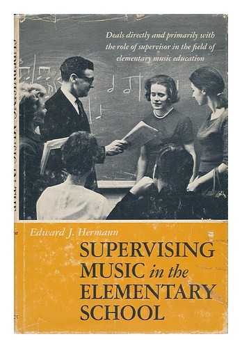 HERMANN, EDWARD J. - Supervising Music in the Elementary School