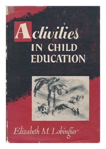 LOBINGIER, ELIZABETH MILLER - Activities in Child Education, for the Church School Teacher