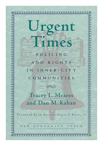 MEARES, TRACEY L. - Urgent Times : Policing and Rights in Inner-City Communities / Tracey L. Meares and Dan M. Kahan