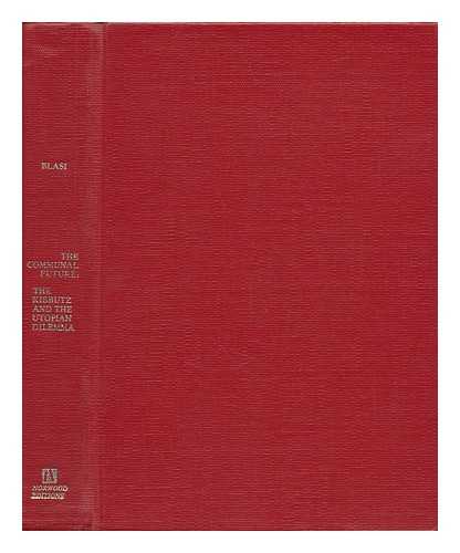 BLASI, JOSEPH R. - The Communal Future : the Kibbutz and the Utopian Dilemma