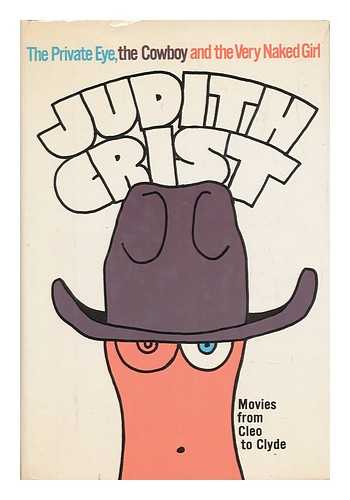 CRIST, JUDITH - The Private Eye, the Cowboy, and the Very Naked Girl; Movies from Cleo to Clyde