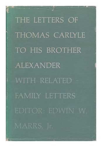 CARLYLE, THOMAS (1795-1881) - The Letters of Thomas Carlyle to His Brother Alexander, with Related Family Letters. Edited by Edwin W. Marrs, Jr