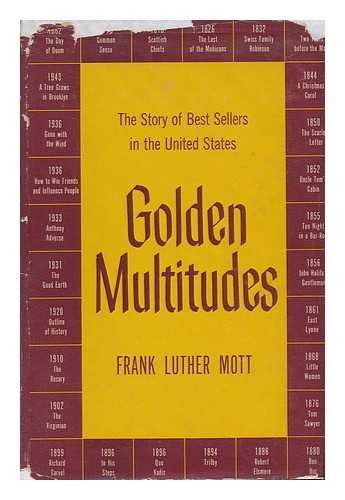 MOTT, FRANK LUTHER (1886-1964) - Golden Multitudes : the Story of Best Sellers in the United States