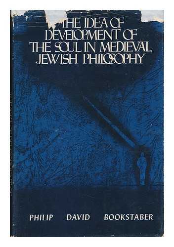 BOOKSTABER, PHILIP DAVID (1892-) - The Idea of Development of the Soul in Medieval Jewish Philosophy