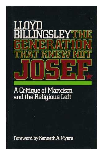 BILLINGSLEY, LLOYD - The Generation That Knew Not Josef : a Critique of Marxism and the Religious Left / Lloyd Billingsley