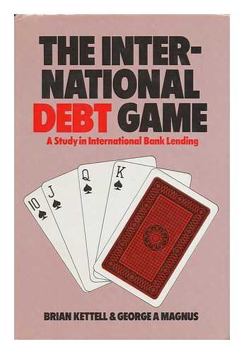 KETTELL, BRIAN - The International Debt Game / Brian Kettell, George Magnus
