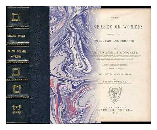 CHURCHILL, FLEETWOOD (1808-1878) - On the Diseases of Women; Including Those of Pregnancy and Childbed. by Fleetwood Churchill...