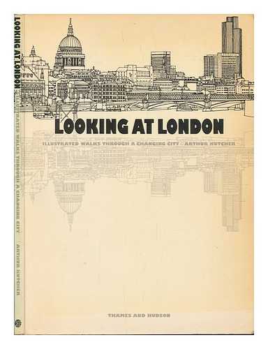 KUTCHER, ARTHUR - Looking At London : Illustrated Walks through a Changing City / Arthur Kutcher ; Introd. by Wayland Kennet