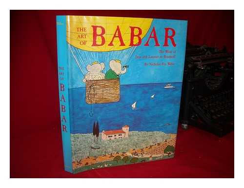 WEBER, NICHOLAS FOX (1947-) - The Art of Babar : the Work of Jean and Laurent De Brunhoff