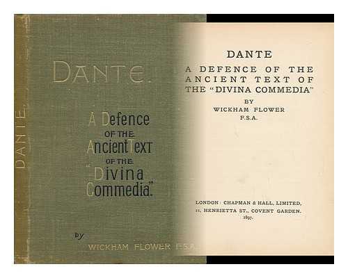 FLOWER, WICKHAM - Dante; a Defence of the Ancient Text of the 'Divina Commedia, ' by Wickham Flower, F. S. A.