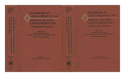 BAILEY, JOYCE WADDELL (ED. ) - Handbook of Latin American Art : a Bibliographic Compilation - Vol 1: General References and Art of the Nineteenth and Twentiethcenturies - Part 1: North America - Part 2: South America In Two Volumes