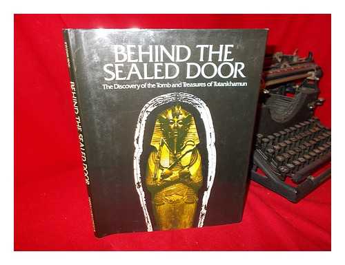 SWINBURNE, IRENE - Behind the Sealed Door : the Discovery of the Tomb and Treasures of Tutankhamun / Irene and Laurence Swinburne