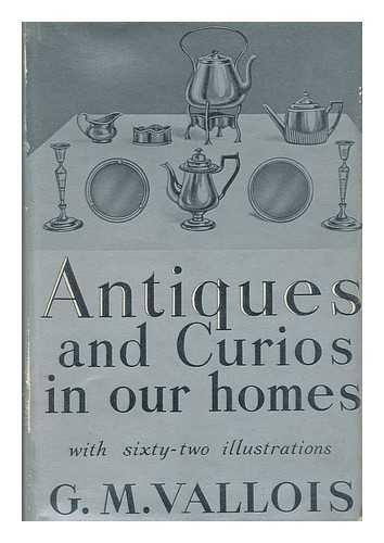 VALLOIS, GRACE M. - Antiques and Curios in Our Homes