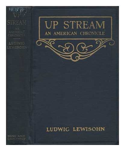LEWISOHN, LUDWIG (1882-1955) - Up Stream; an American Chronicle