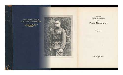 [Schulze, Paul] (1895-) - Captain Walter H. Schulze; the Peace Messenger 1893-1919 - in Memoriam